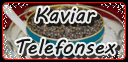 Kaviar Telefonsex
